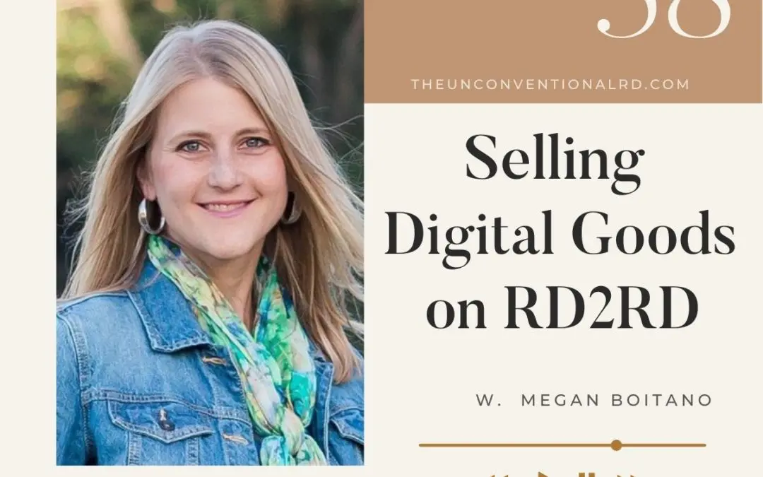 Episode Cover Art - The Unconventional RD Podcast Episode 058 Selling Digital Goods on RD2RD with Megan Boitano