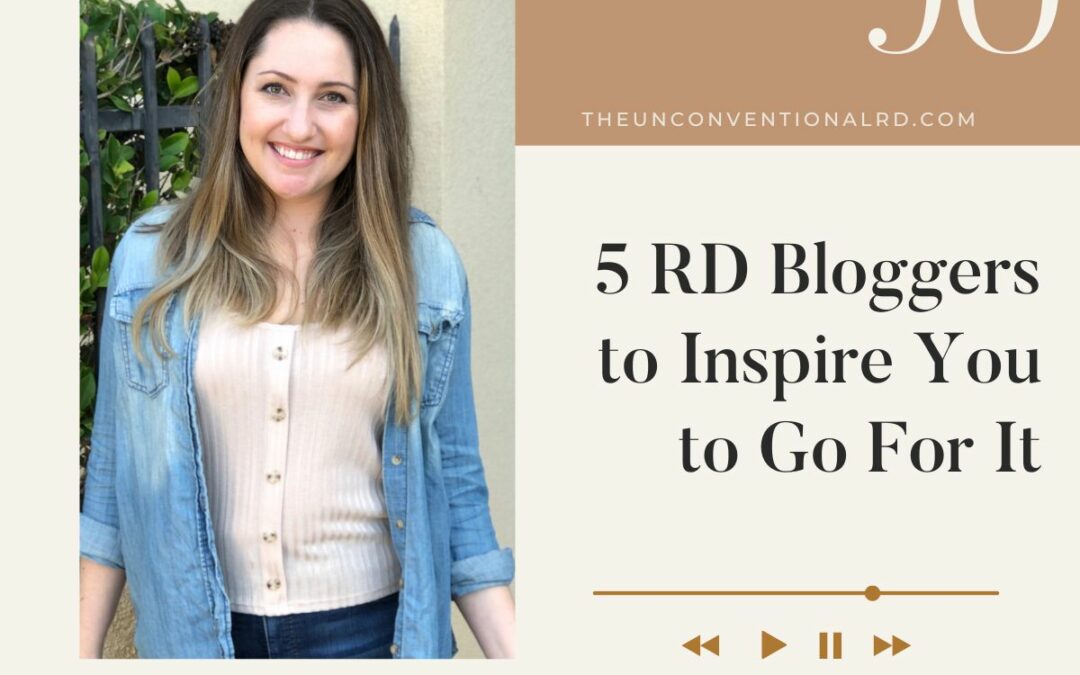 The Unconventional RD Podcast Episode 090 - 5 RD Bloggers to Inspire You to Go For It