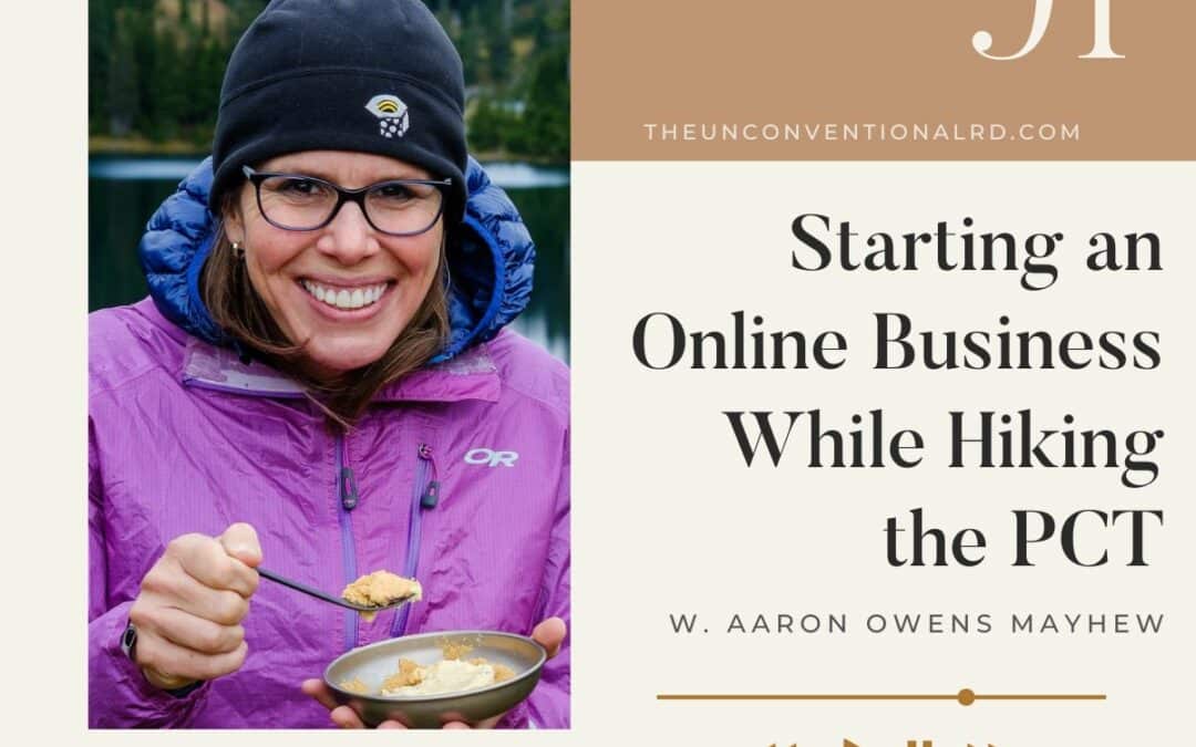 The Unconventional RD Podcast Episode 091 - Starting an Online Business While Hiking the PCT - Aaron Owens Mayhew
