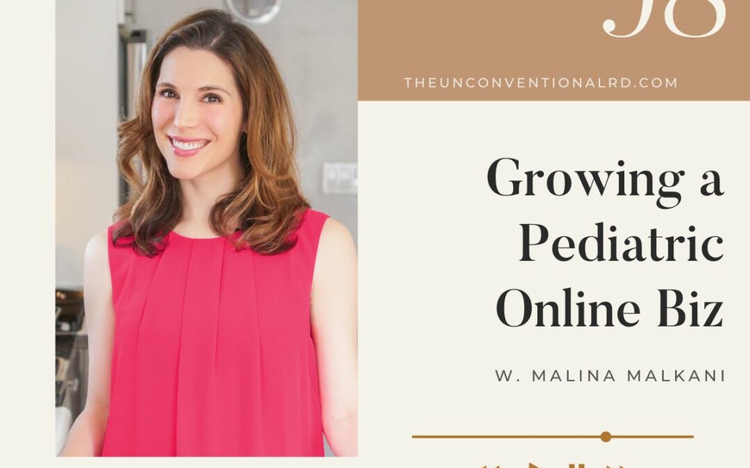 The Unconventional RD Podcast Episode 098 - Growing a Pediatric Online Biz - Malina Malkani